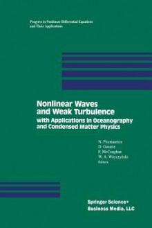 Nonlinear Waves and Weak Turbulence: With Applications in Oceanography and Condensed Matter Physics - FITZMAURICE, Gurarie, McCaughan