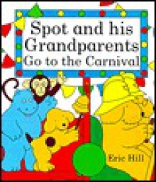 Spot and His Grandparents Go to the Fair - Eric Hill