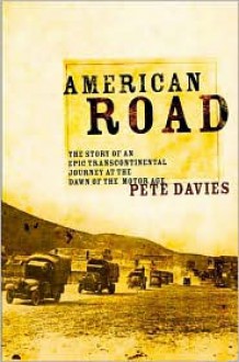 American Road: The Story of an Epic Transcontinental Journey at the Dawn of the Motor Age - Pete Davies