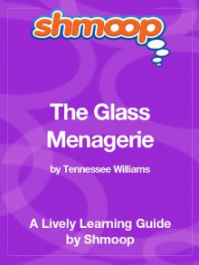 The Glass Menagerie: Shmoop Study Guide - Shmoop