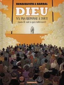 Dieu n'a pas réponse à tout (mais Il sait à qui s'adresser) - Tonino Benacquista, Nicolas Barral