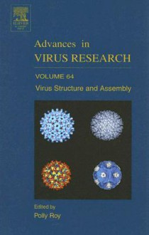 Advances in Virus Research, Volume 64: Virus Structure and Assembly - Karl Maramorosch, Aaron J. Shatkin, Frederick A. Murphy