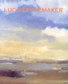 Luc Leestemaker: Landscape Paintings - Luc Leestemaker, Peter Frank, Doug Meyer, A. Vint