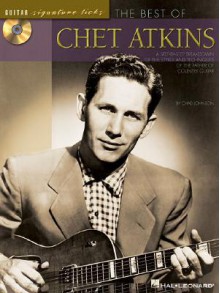 The Best of Chet Atkins: A Step-by-Step Breakdown of the Styles and Techniques of the Father of Country Guitar (Guitar Signature Licks) - Chad Johnson, Chet Atkins