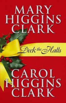 Deck the Halls - Carol Higgins Clark, Mary Higgins Clark