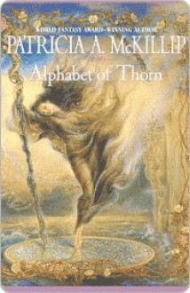 Alphabet of Thorn - Patricia A. McKillip