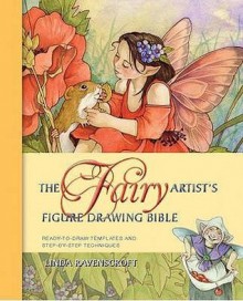 The Fairy Artist's Figure Drawing Bible - Linda Ravenscroft