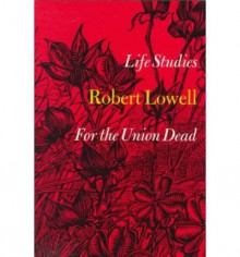 Life Studies and For the Union Dead - Robert Lowell