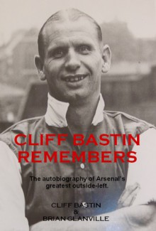 Cliff Bastin Remembers - Cliff Bastin, Brian Glanville, Tom Whittaker