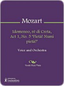 Idomeneo, re di Creta, Act 1, No. 5 "Pieta! Numi pieta!" - Wolfgang Amadeus Mozart