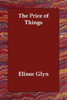 The Price of Things - Elinor Glyn