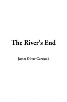 The River's End - James Oliver Curwood