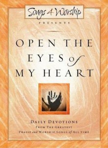 Open the Eyes of My Heart: Songs4worship Devotional, Volume 1 - Songs4worship, Integrity Publishers