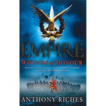 Wounds of Honour Empire 1 Ssb - Anthony Riches