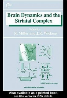 Brain Dynamics and the Striatal Complex (Loose Leaf) - Robert Miller, Jeffrey Wickens