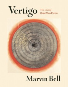 Vertigo: The Living Dead Man Poems - Marvin Bell