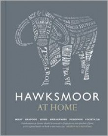 Hawksmoor at Home: Meat - Seafood - Sides - Breakfasts - Puddings - Cocktails - Huw Gott, Will Beckett, Richard Turner