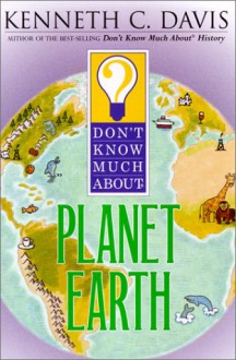 Don't Know Much About Planet Earth (Don't Know Much About...(Library)) - Kenneth C. Davis, Tom Bloom