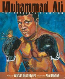 Muhammad Ali: The People's Champion - Walter Dean Myers, Alix Delinois