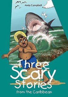 Three Scary Stories from the Caribbean - Andy Campbell, Ryan James, Jean-Claude Salvatory