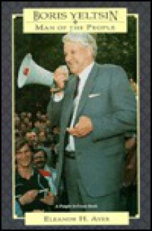 Boris Yeltsin: Man of the People - Eleanor H. Ayer