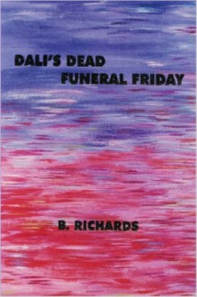 Dali's Dead - Funeral Friday - B. Richards