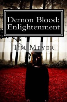 Demon Blood: Enlightenment (The Demon Blood Saga) - Tim Meyer
