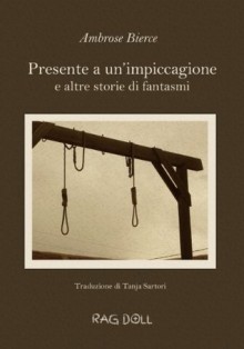 Presente a un'impiccagione e altre storie di fantasmi (Traduzione) (Italian Edition) - Ambrose Bierce, Tanja Sartori