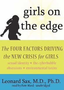 Girls on the Edge: The Four Factors Driving the New Crisis for Girls (Audio) - Leonard Sax