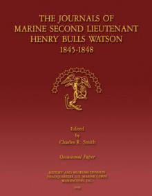 The Journals of Marine Second Lieutenant Henry Bulls Watson 1845-1848 - Charles R. Smith