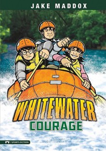 Whitewater Courage - Jake Maddox, Sean Tiffany, Chris Kreie