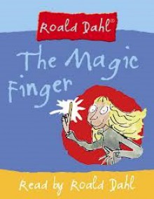 The Magic Finger: Complete & Unabridged - Roald Dahl