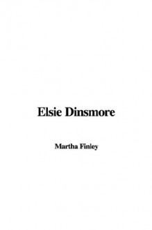 Elsie Dinsmore - Martha Finley