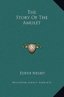 The Story of the Amulet - E. Nesbit