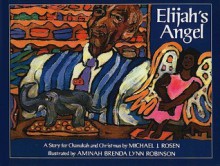 Elijah's Angel: A Story for Chanukah and Christmas - Michael J. Rosen, Aminah Brenda Lynn Robinson