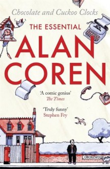 Chocolate and Cuckoo Clocks: The Essential Alan Coren - Alan Coren, Giles Coren, Victoria Coren