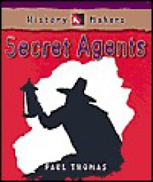 Secret Agents (History Makers Series) - Paul Thomas