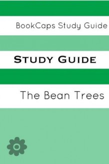 Study Guide: The Bean Trees (A BookCaps Study Guide) - BookCaps