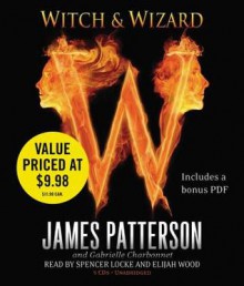 Witch & Wizard - Elijah Wood, James Patterson, Gabrielle Charbonnet