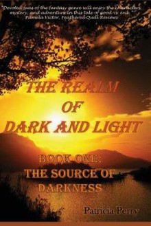 The Realm of Dark and Light: Book One: The Source of Darkness - Patricia Perry