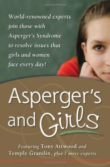 Asperger's and Girls - Tony Attwood, Temple Grandin, Teresa Bolick, Catherine Faherty, Lisa Iland, Jennifer McIlwee Myers, Ruth Snyder, Sheila Wagner, Mary Wroble