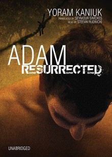 Adam Resurrected - Yoram Kaniuk, Stefan Rudnicki, Seymour Simckes