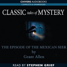 Episode of the Mexican Seer (Classic Tales of Mystery) - Grant Allen, Stephen Greif