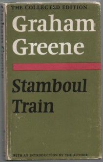 Stamboul Train (The Collected Edition) - Graham Greene