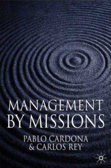 Management by Missions - Pablo Cardona, Carlos Rey