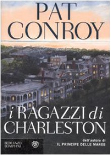 I ragazzi di Charleston - Pat Conroy, Ettore Capriolo