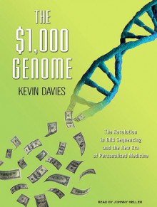 The $1,000 Genome: The Revolution in DNA Sequencing and the New Era of Personalized Medicine - Kevin Davies, Johnny Heller