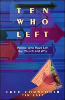 Ten Who Left: People Who Have Left the Church and Why - Fred Cornforth, Tim Lale