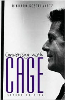 Conversing with Cage - Richard Kostelanetz