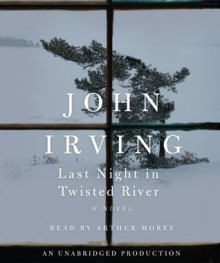 Last Night in Twisted River - John Irving, Arthur Morey